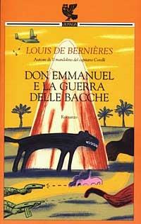 Don Emmanuel e la guerra delle bacche - Louis de Bernières - Libro Guanda 2003, Narratori della Fenice | Libraccio.it