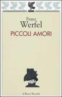 Piccoli amori - Franz Werfel - Libro Guanda 2003, Le Fenici tascabili | Libraccio.it