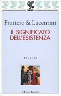 Il significato dell'esistenza - Carlo Fruttero, Franco Lucentini - Libro Guanda 2002, Le Fenici tascabili | Libraccio.it