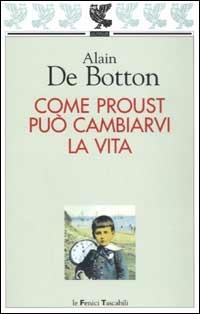 Come Proust può cambiarvi la vita - Alain de Botton - Libro Guanda 2003, Le Fenici tascabili | Libraccio.it