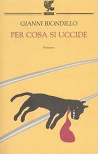 Per cosa si uccide - Gianni Biondillo - Libro Guanda 2004, Narratori della Fenice | Libraccio.it