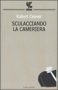 Sculacciando la cameriera - Robert Coover - Libro Guanda 2004, Le Fenici tascabili | Libraccio.it