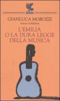 L' Emilia o la dura legge della musica - Gianluca Morozzi - Libro Guanda 2006, Quaderni della Fenice | Libraccio.it