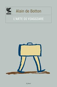 L'arte di viaggiare - Alain de Botton - Libro Guanda 2010, Le Fenici tascabili | Libraccio.it