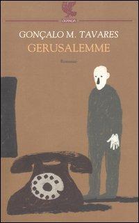 Gerusalemme - Gonçalo M. Tavares - Libro Guanda 2006, Narratori della Fenice | Libraccio.it