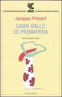 Gran ballo di primavera. Testo francese a fronte - Jacques Prévert - Libro Guanda 2007, Le Fenici tascabili | Libraccio.it