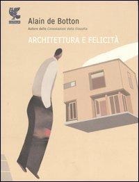 Architettura e felicità. Ediz. illustrata - Alain de Botton - Libro Guanda 2006, Biblioteca della Fenice | Libraccio.it