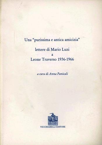 Una purissima e antica amicizia. Lettere di Mario Luzi a Leone Traverso 1936-1966 - Mario Luzi - Libro Vecchiarelli 2003 | Libraccio.it