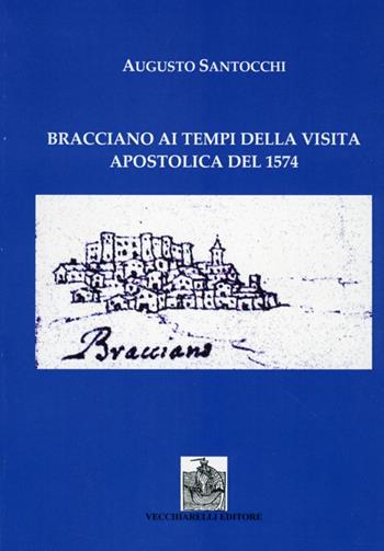 Bracciano ai tempi della visita apostolica del 1574 - Augusto Santocchi - Libro Vecchiarelli 2013 | Libraccio.it