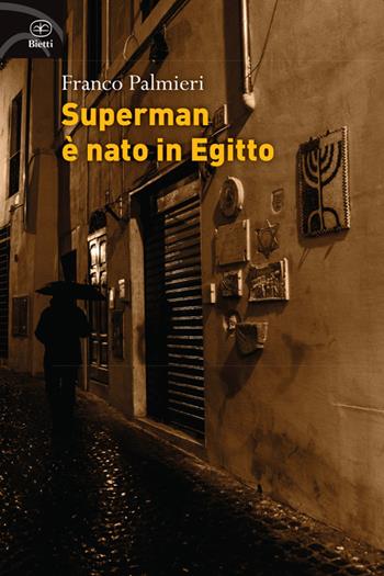 Superman è nato in Egitto - Franco Palmieri - Libro Bietti 2014, Fuori collana | Libraccio.it