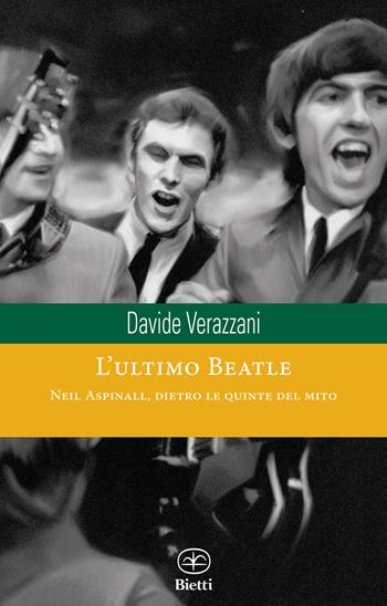 L'ultimo Beatle. Neil Aspinall, dietro le quinte del mito - Davide Verazzani - Libro Bietti 2017, Caleidoscopio | Libraccio.it