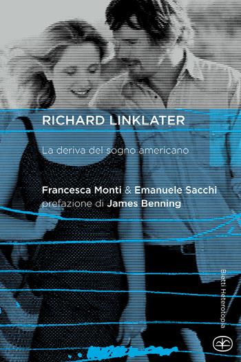 Richard Linklater. La deriva del sogno americano - Francesca Monti, Emanuele Sacchi - Libro Bietti 2017, Heterotopia | Libraccio.it