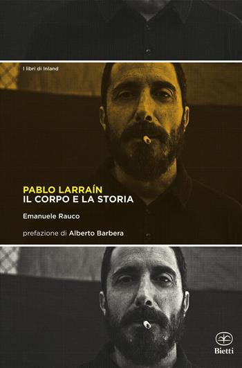 Pablo Larraín - Emanuele Rauco - Libro Bietti 2023, I libri di Inland | Libraccio.it