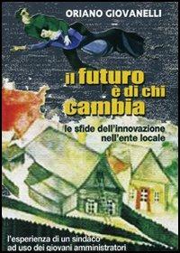 Il futuro è di chi cambia - Oriano Giovannelli - Libro Giancarlo Ripesi Editore 2004 | Libraccio.it