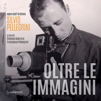 Oltre le immagini. Opere dall'archivio Silvio Pellegrini  - Libro Giancarlo Ripesi Editore 2021 | Libraccio.it