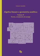 Algebra lineare e geometria analitica. Vol. 2: Teoria, commenti ed esempi.