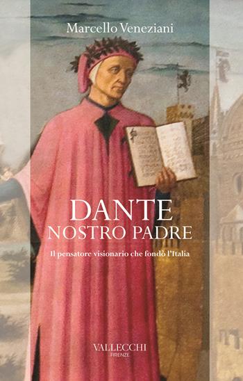 Dante, nostro padre. Il pensatore visionario che fondò l'Italia - Marcello Veneziani - Libro Vallecchi Firenze 2020, Saggi | Libraccio.it