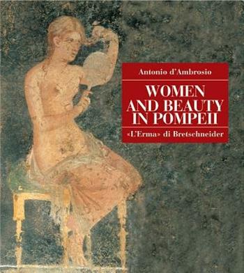 Women and beauty in Pompeii - Antonio D'Ambrosio - Libro L'Erma di Bretschneider 2001, Pompei. Guide tematiche | Libraccio.it