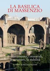 La Basilica di Massenzio. I monumenti, i materiali, le strutture, la stabilità. Atti del Convegno