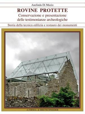 Rovine protette - A. Di Muzio - Libro L'Erma di Bretschneider 2010, Storia della tecnica edilizia e restauro dei monumenti | Libraccio.it