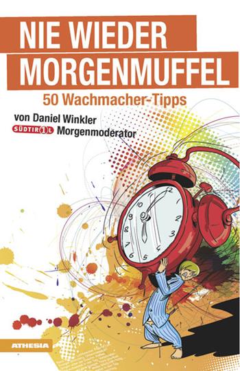 Nie wieder Morgenmuffel. 50 Wachmacker-Tipps - Daniel Winkler - Libro Athesia 2012 | Libraccio.it