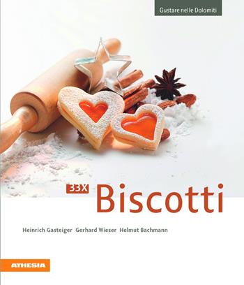 33 x Biscotti - Heinrich Gasteiger, Gerhard Wieser, Helmut Bachmann - Libro Athesia 2012, Gustare nelle Dolomiti | Libraccio.it