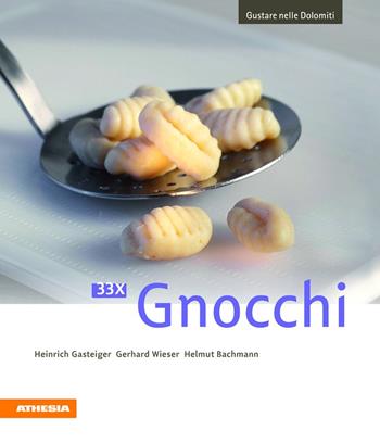 33 x Gnocchi - Heinrich Gasteiger, Gerhard Wieser, Helmut Bachmann - Libro Athesia 2013, Gustare nelle Dolomiti | Libraccio.it