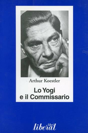 Lo yogi e il commissario - Arthur Koestler - Libro Liberal Libri 2002 | Libraccio.it