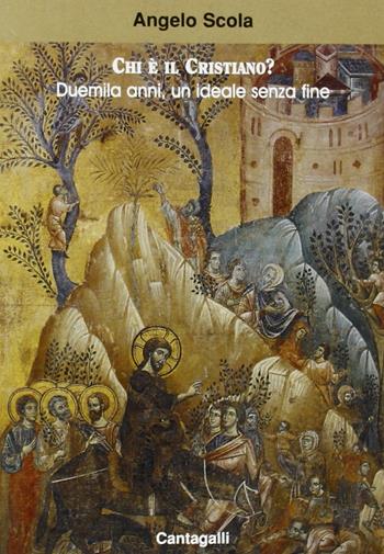 Chi è il cristiano? Duemila anni un ideale senza fine - Angelo Scola - Libro Cantagalli 2000 | Libraccio.it