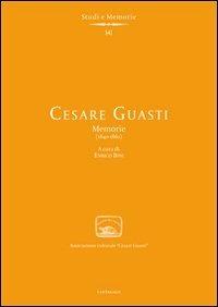 Cesare Guasti. Memorie (1840-1862) - Cesare Guasti - Libro Cantagalli 2008, Studi,memorie e documenti | Libraccio.it