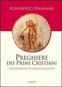 Preghiere dei primi cristiani - Adalbert G. Hamman - Libro Cantagalli 2010, Cristianesimo e cultura | Libraccio.it