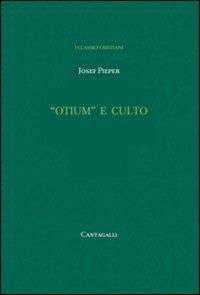 «Otium» e culto - Josef Pieper - Libro Cantagalli 2010, Classici cristiani. Nuova serie | Libraccio.it