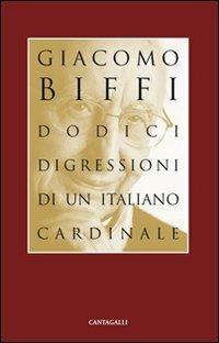 Dodici digressioni di un italiano cardinale - Giacomo Biffi - Libro Cantagalli 2011 | Libraccio.it