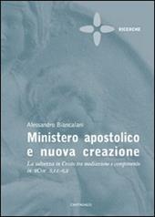 Ministero apostolico e nuova creazione. La salvezza in Cristo tra mediazione e compimento in 2Cor 5,11-6,2