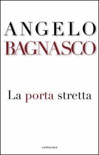 La porta stretta - Angelo Bagnasco - Libro Cantagalli 2013 | Libraccio.it