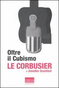 Oltre il cubismo - Le Corbusier, Amédée Ozenfant - Libro Marinotti 2011, Vita delle forme | Libraccio.it