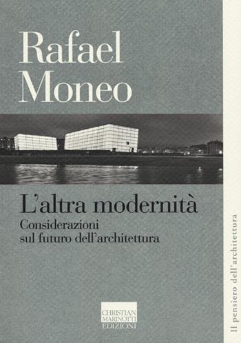 L'altra modernità. Considerazioni sul futuro dell'architettura - Rafael Moneo - Libro Marinotti 2012, Il pensiero dell'architettura | Libraccio.it