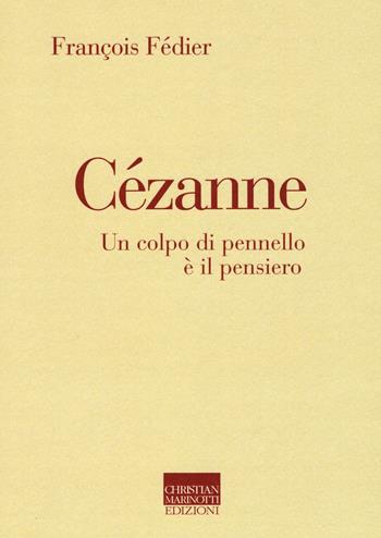 Cézanne. Un colpo di pennello è il pensiero - François Fédier - Libro Marinotti 2016, Il pensiero dell'arte | Libraccio.it