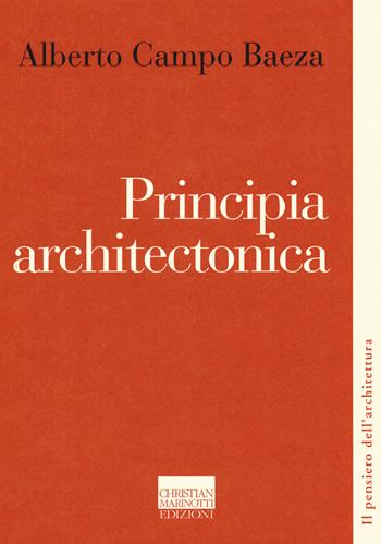 Principia architectonica - Alberto Campo Baeza - Libro Marinotti 2018, Il pensiero dell'architettura | Libraccio.it