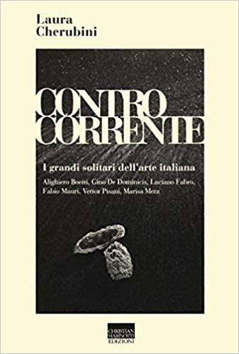 Controcorrente. I grandi solitari dell'arte italiana - Laura Cherubini - Libro Marinotti 2020, Le chiavi dell'arte | Libraccio.it