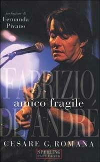 Amico fragile. Fabrizio De André - Cesare G. Romana - Libro Sperling & Kupfer 2000, Musica | Libraccio.it