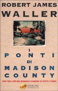 I ponti di Madison County - Robert J. Waller - Libro Sperling & Kupfer 2001, Super bestseller | Libraccio.it