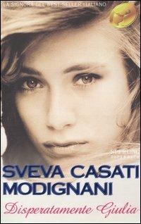 Disperatamente Giulia - Sveva Casati Modignani - Libro Sperling & Kupfer 2001, Super bestseller | Libraccio.it