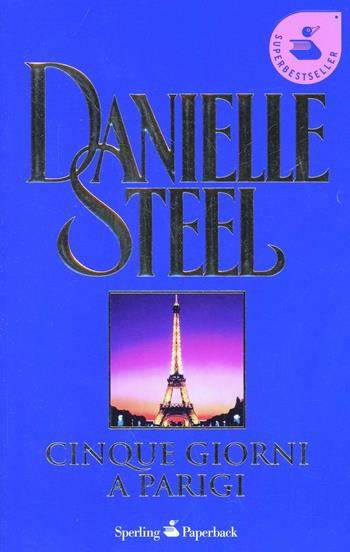 Cinque giorni a Parigi - Danielle Steel - Libro Sperling & Kupfer 2001, Super bestseller | Libraccio.it