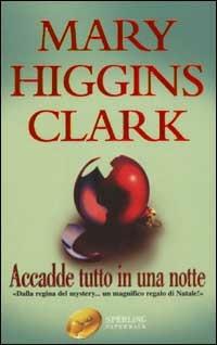 Accadde tutto in una notte - Mary Higgins Clark - Libro Sperling & Kupfer 2002, Super bestseller | Libraccio.it