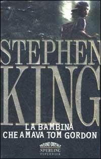La bambina che amava Tom Gordon - Stephen King - Libro Sperling & Kupfer 2002, Super bestseller | Libraccio.it