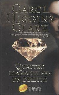 Quattro diamanti per un delitto - Carol Higgins Clark - Libro Sperling & Kupfer 2005, Super bestseller | Libraccio.it