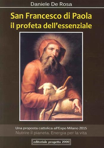San Francesco di Paola. Il profeta dell'essenziale - Daniele De Rosa - Libro Progetto 2000 2015 | Libraccio.it