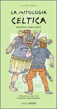 La mitologia celtica - Michel Mira Pons - Libro Motta Junior 2008, Mitologia | Libraccio.it