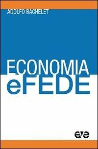 Economia e fede - Adolfo Bachelet - Libro AVE 2013 | Libraccio.it